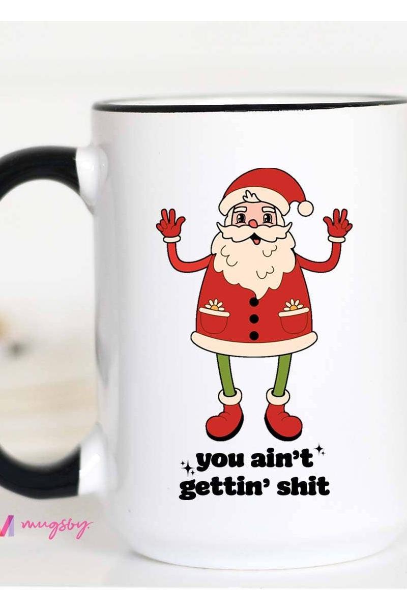 You Ain't Getting Shit Retro Funny Christmas Coffee Mug: 15oz