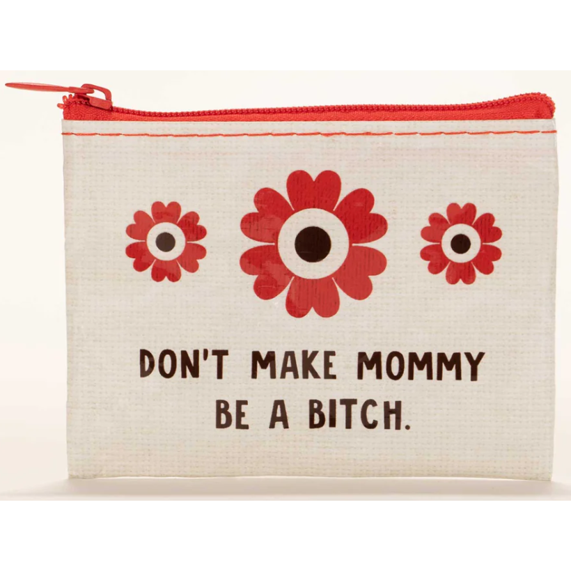 DON'T MAKE MOMMY BE A BITCH BAG