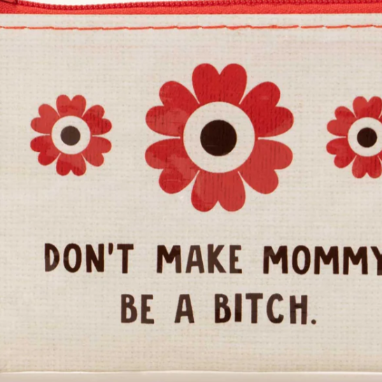 DON'T MAKE MOMMY BE A BITCH BAG
