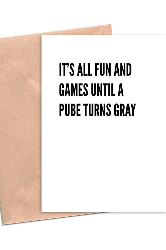 CARD It's All Fun and Games Until a Pube Turns Gray