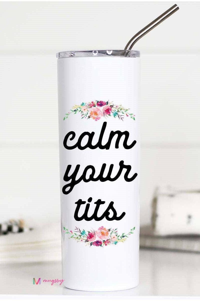 Calm Your Tits Funny 20oz Stainless Steel Tall Travel Cup