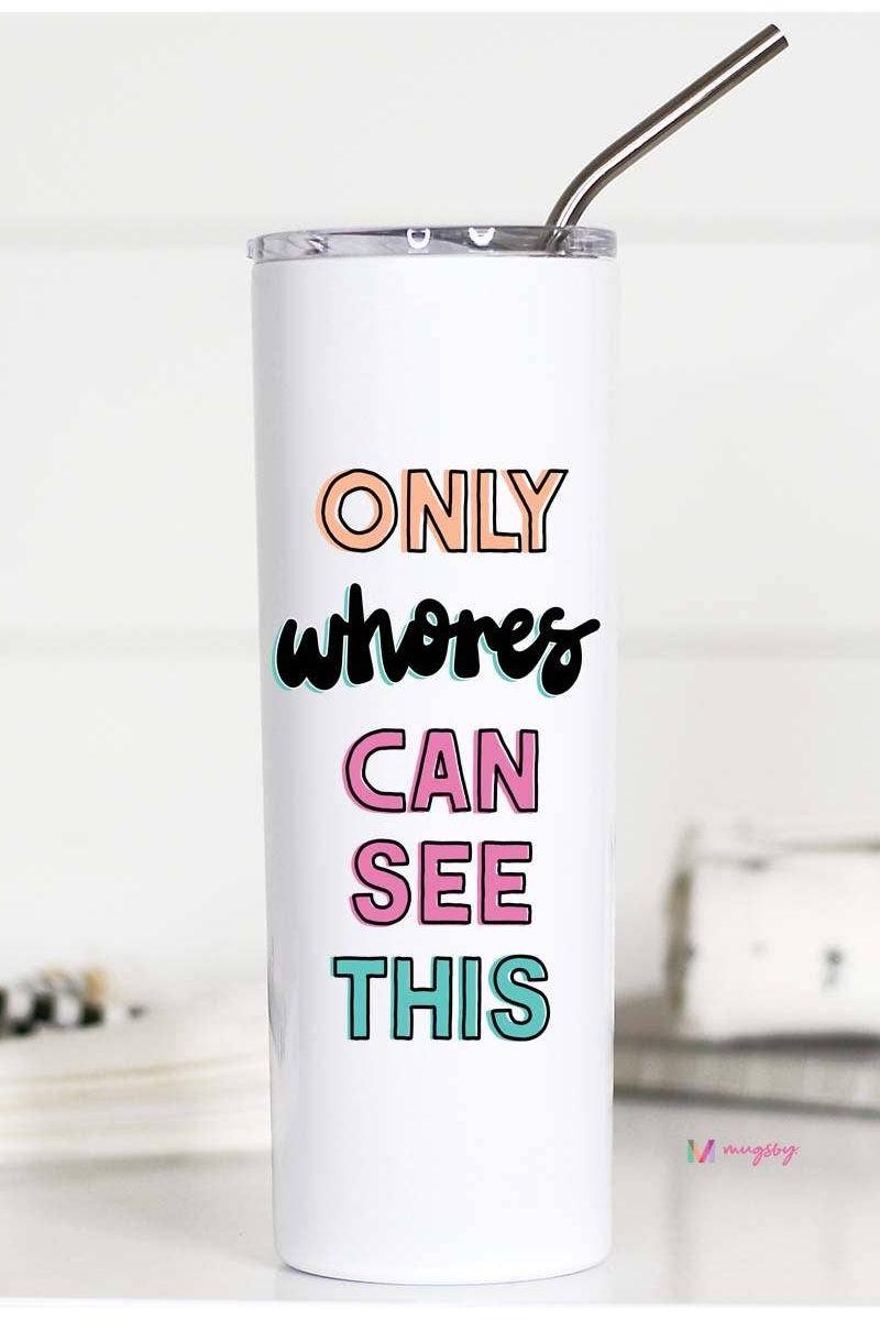 Only Whores Can See This Colorful Tall Travel Cup