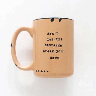 Don't Let The Bastards Break You Down | Ceramic Mug: WhIte