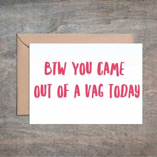 CARD You Came Out Of A Vag Today