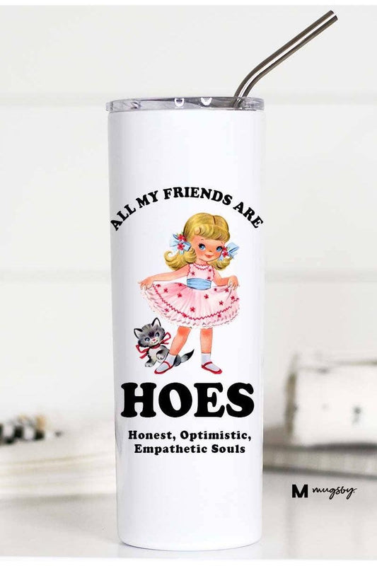 All My Friends are HOES Funny 20oz Stainless Tall Travel Cup
