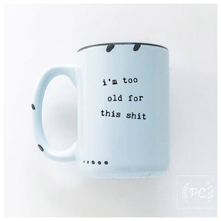I'm Too Old For This Shit | Ceramic Mug: Green