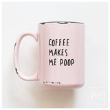 Coffee Makes Me Poop | Ceramic Mug: Blue