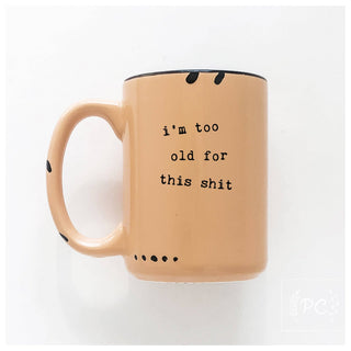 I'm Too Old For This Shit | Ceramic Mug: Green
