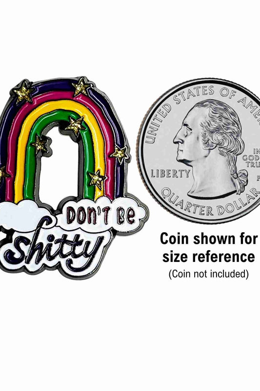 Don't Be Shitty Enamel Pin with Metal Frame