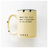 What The Fuck Was I Supose To Be Doing? | Ceramic Mug: Orange