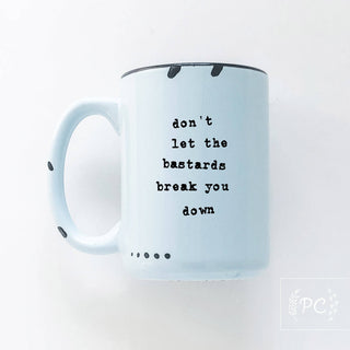 Don't Let The Bastards Break You Down | Ceramic Mug: WhIte
