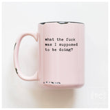 What The Fuck Was I Supose To Be Doing? | Ceramic Mug: Orange