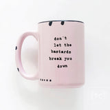 Don't Let The Bastards Break You Down | Ceramic Mug: WhIte