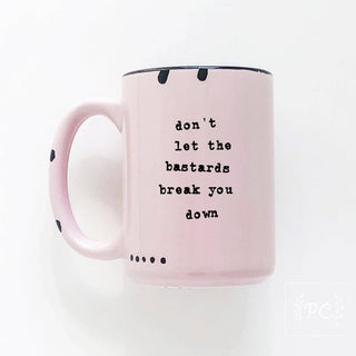 Don't Let The Bastards Break You Down | Ceramic Mug: WhIte