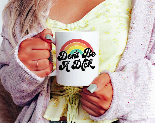 Don't Be A Dick Mug 11oz