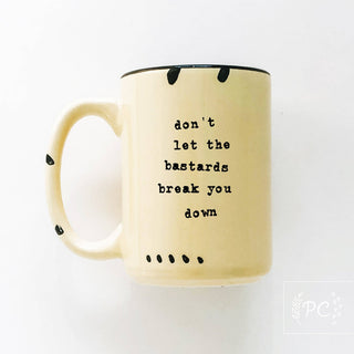 Don't Let The Bastards Break You Down | Ceramic Mug: WhIte