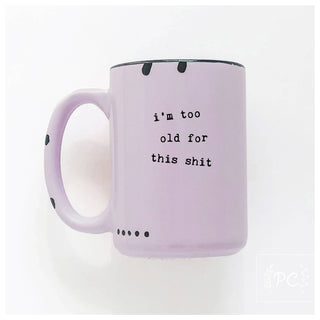 I'm Too Old For This Shit | Ceramic Mug: Green
