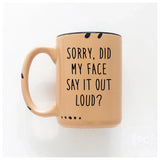 Sorry Did My Face Say It Out Loud? | Ceramic Mug: Yellow