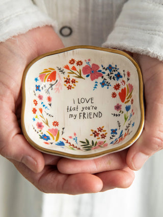 I LOVE THAT YOU'RE MY FRIEND Trinket Bowl