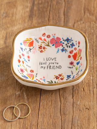 I LOVE THAT YOU'RE MY FRIEND Trinket Bowl