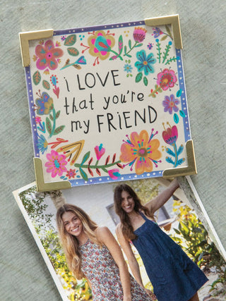 MAGNET THAT SAYS I LOVE THAT YOU'RE MY FRIEND.