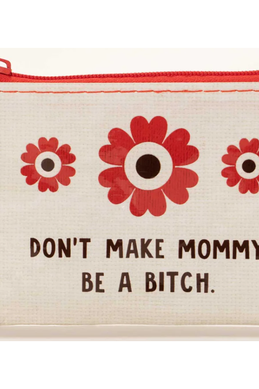 DON'T MAKE MOMMY BE A BITCH BAG