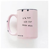 I'm Too Old For This Shit | Ceramic Mug: Green