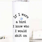 If I were a Bird Funny 20oz Stainless Steel Tall Travel Cup