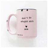 Don't Do Stupid Shit Love Mom | Ceramic Mug: Pink