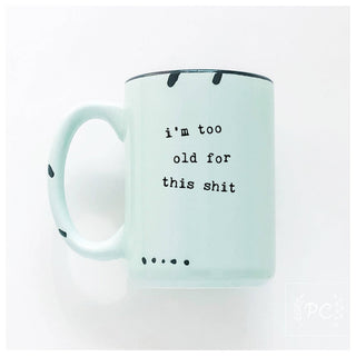 Mug with text 'i'm too old for this shit' on a white background