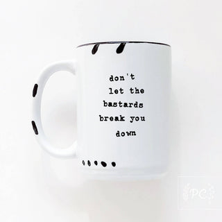 Don't Let The Bastards Break You Down | Ceramic Mug: WhIte