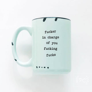 Fucker In Charge Of You Fucking Fucks | Ceramic Mug  | Sweary | Funny: WhIte