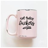 Pink mug with black text 'not today Fuckers' on a white background