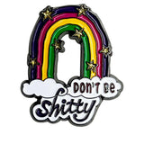 Don't Be Shitty Enamel Pin with Metal Frame