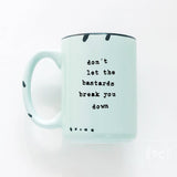 Don't Let The Bastards Break You Down | Ceramic Mug: WhIte