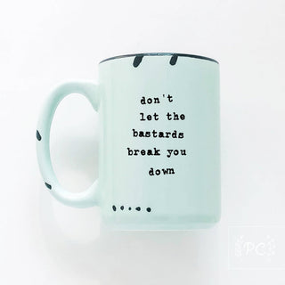Don't Let The Bastards Break You Down | Ceramic Mug: WhIte