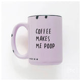 Coffee Makes Me Poop | Ceramic Mug: Blue