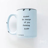 Fucker In Charge Of You Fucking Fucks | Ceramic Mug  | Sweary | Funny: WhIte