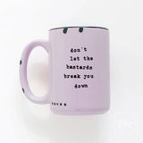 Don't Let The Bastards Break You Down | Ceramic Mug: WhIte