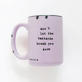 Don't Let The Bastards Break You Down | Ceramic Mug: WhIte