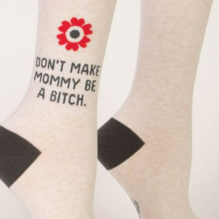 socks that say don't make mommy be a bitch